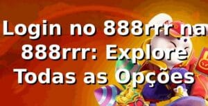 Login no 888rrr na 888rrr: Explore Todas as Opções