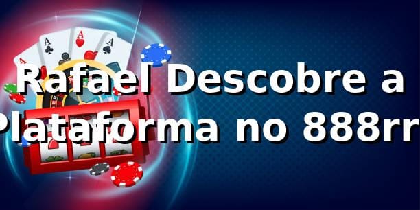 Rafael Descobre a Plataforma no 888rrr 🎰